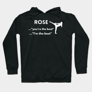 Rose .."You're the best" ....."I'm the best" Hoodie